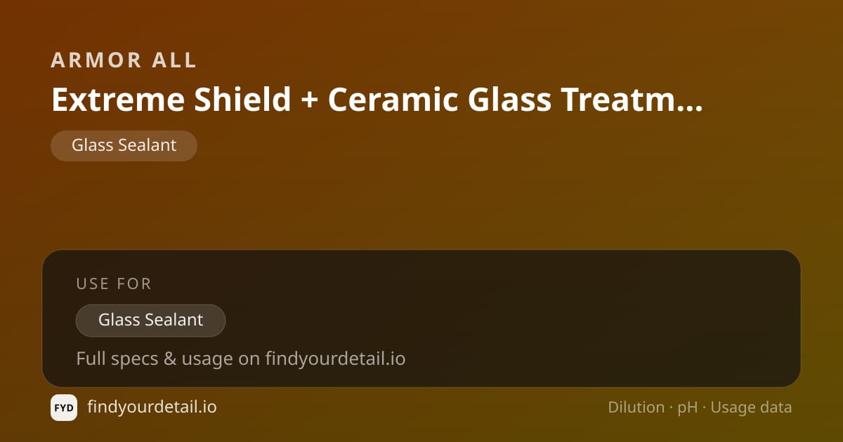 Armor All Extreme Shield + Ceramic Glass Treatment and Cleaner dilution ratio and pH specification chart