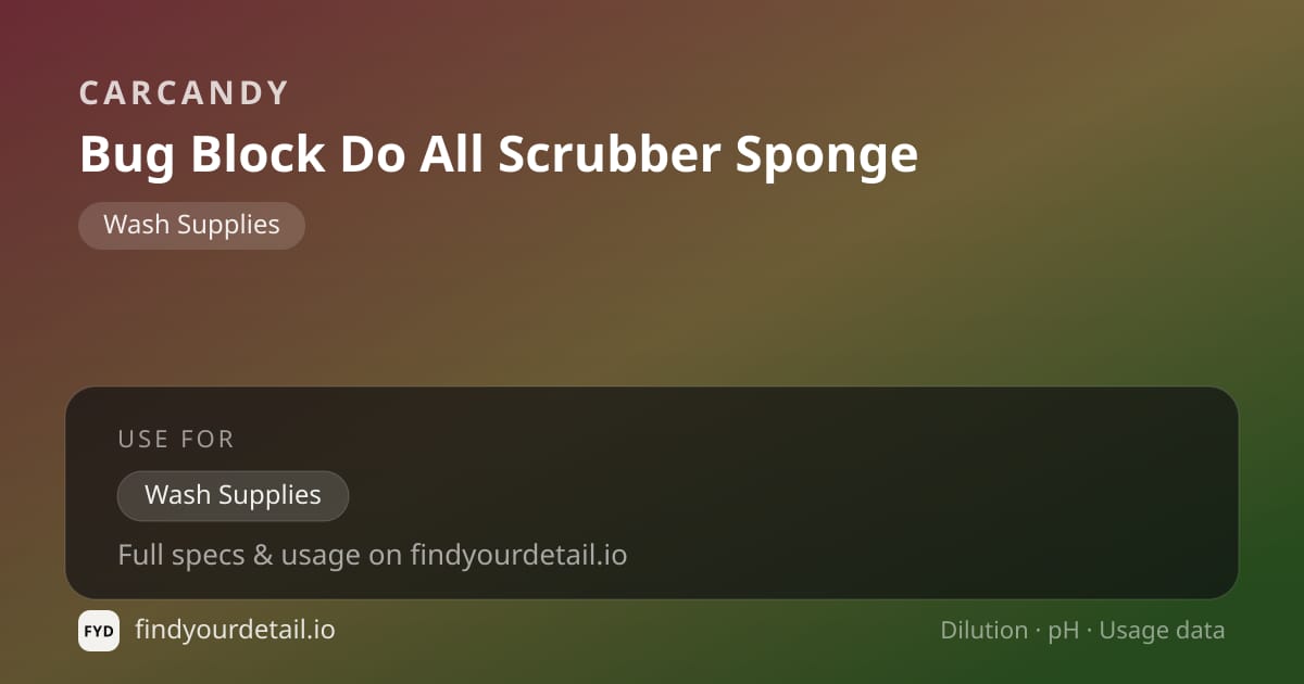 CarCandy Bug Block Do All Scrubber Sponge dilution ratio and pH specification chart