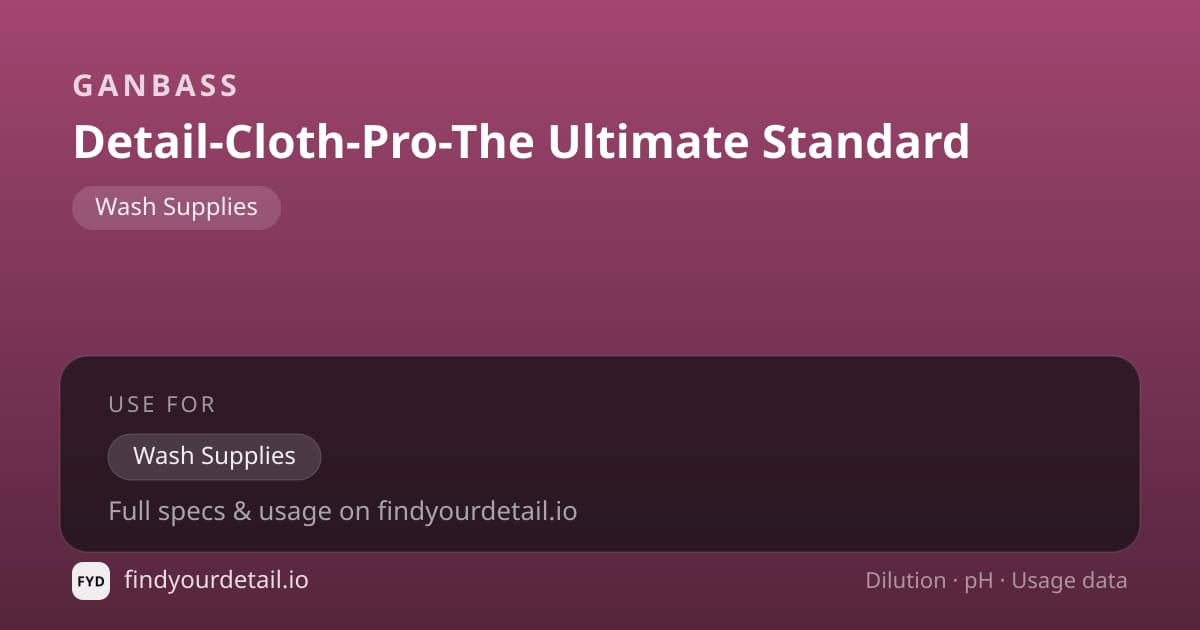 Ganbass Detail-Cloth-Pro-The Ultimate Standard dilution ratio and pH specification chart