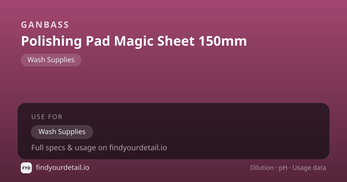 Ganbass Polishing Pad Magic Sheet 150mm dilution ratio and pH specification chart