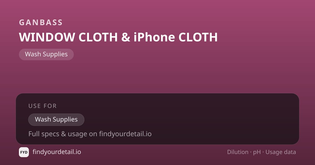 Ganbass WINDOW CLOTH & iPhone CLOTH dilution ratio and pH specification chart