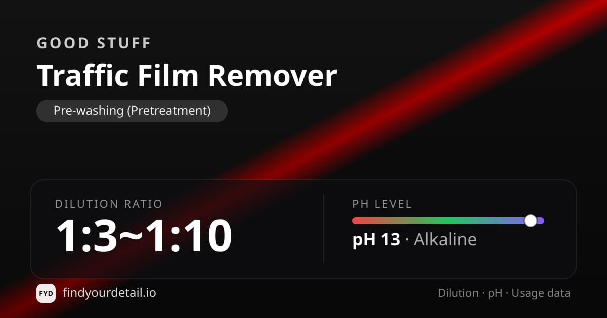 GOOD STUFF Traffic Film Remover dilution ratio and pH specification chart