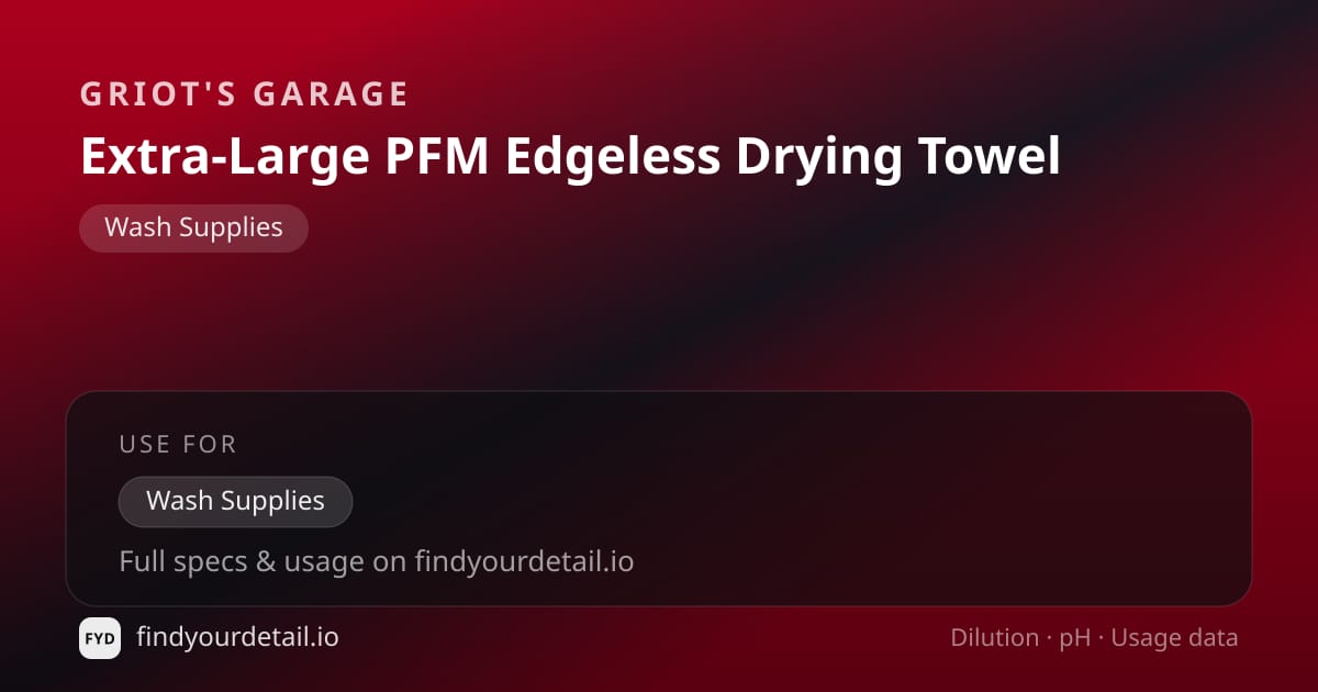 Griot's Garage Extra-Large PFM Edgeless Drying Towel dilution ratio and pH specification chart