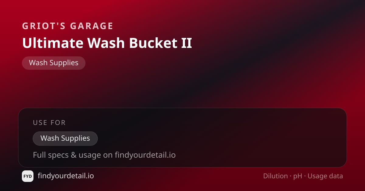 Griot's Garage Ultimate Wash Bucket II dilution ratio and pH specification chart