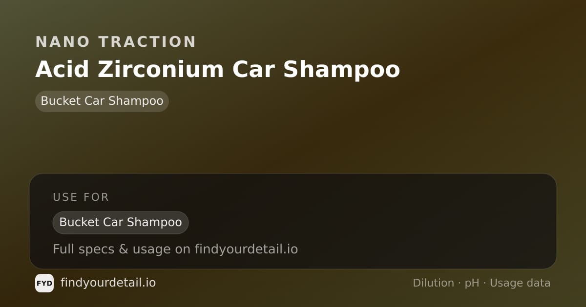 Nano Traction Acid Zirconium Car Shampoo dilution ratio and pH specification chart