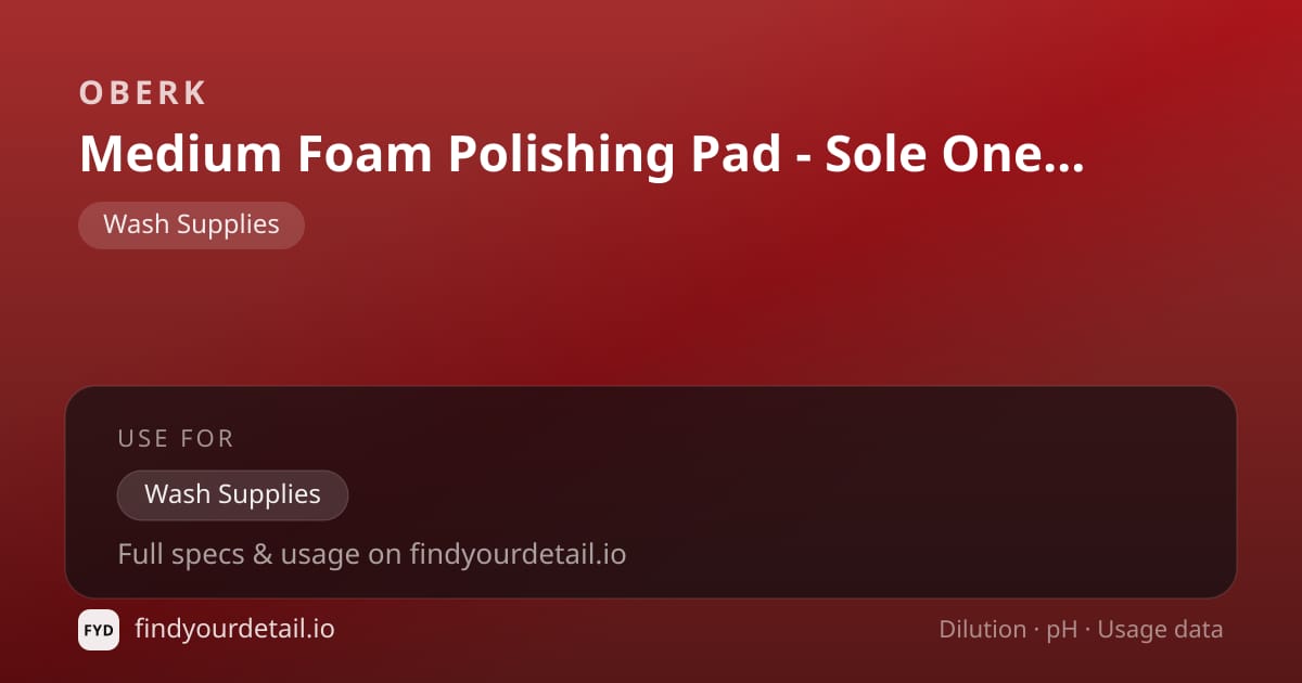 OBERK Medium Foam Polishing Pad - Sole One Step dilution ratio and pH specification chart