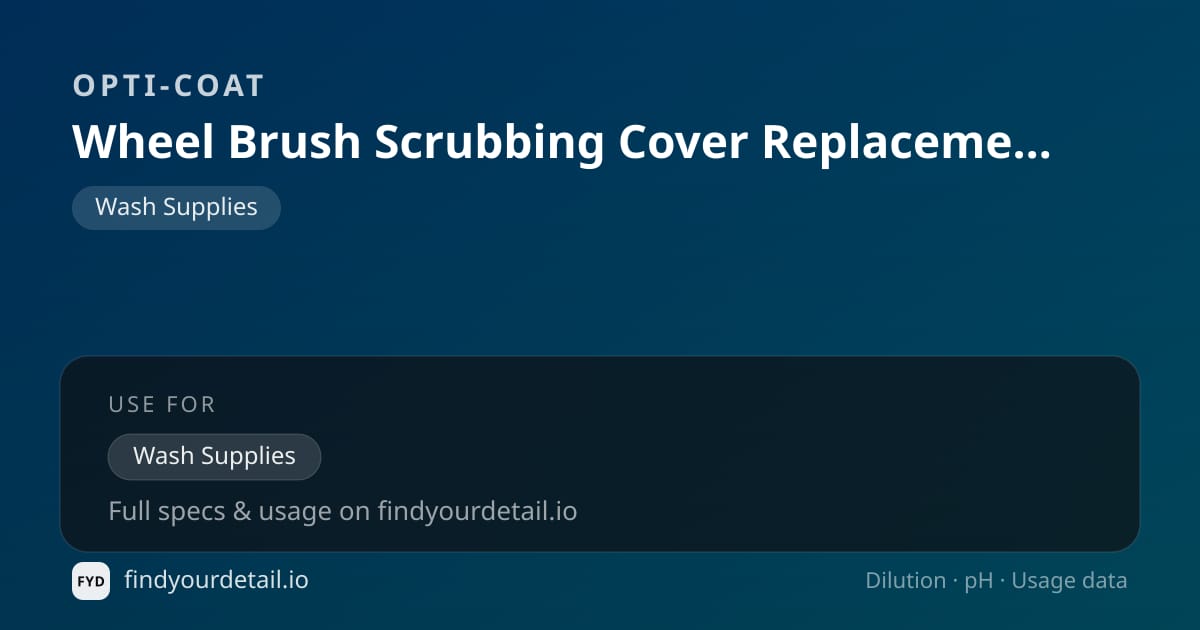 OPTI-COAT 휠 브러시 Scrubbing Cover Replacement 희석비 pH 스펙 카드