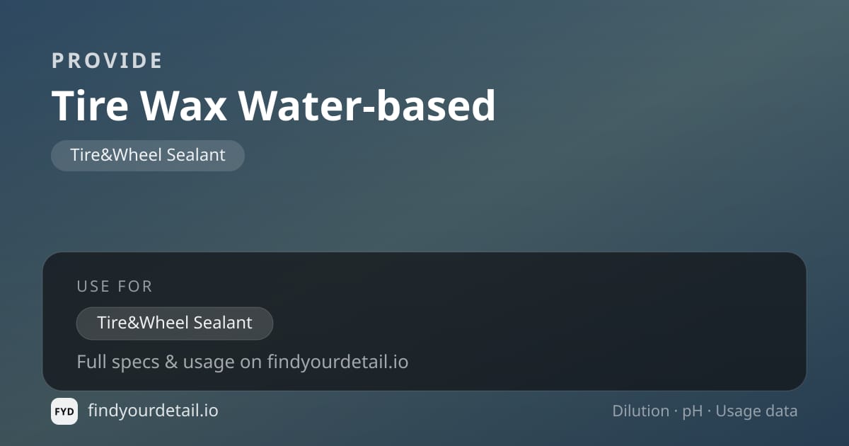 PROVIDE Tire Wax Water-based dilution ratio and pH specification chart