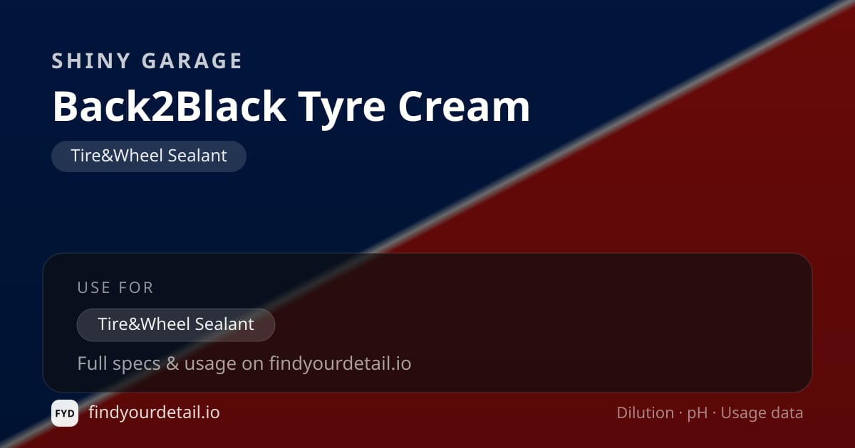 Shiny Garage Back2Black Tyre Cream dilution ratio and pH specification chart