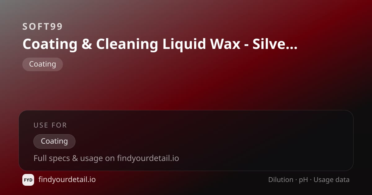Soft99 Coating & Cleaning Liquid Wax - Silver & Dark dilution ratio and pH specification chart