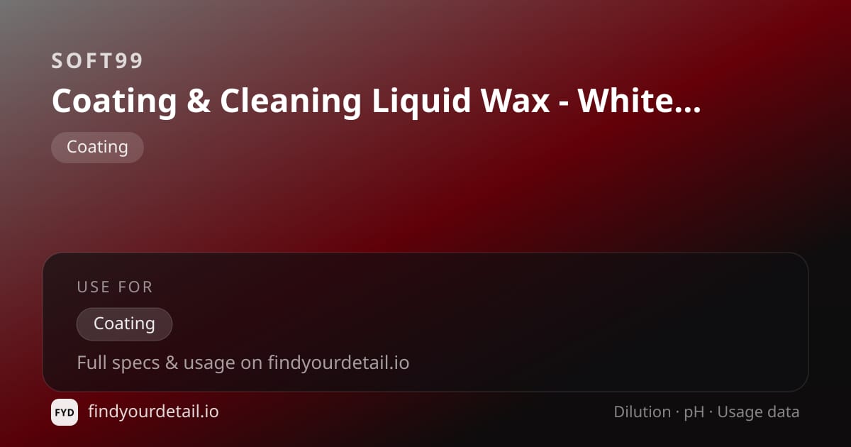 Soft99 Coating & Cleaning Liquid Wax - White & Pearl dilution ratio and pH specification chart