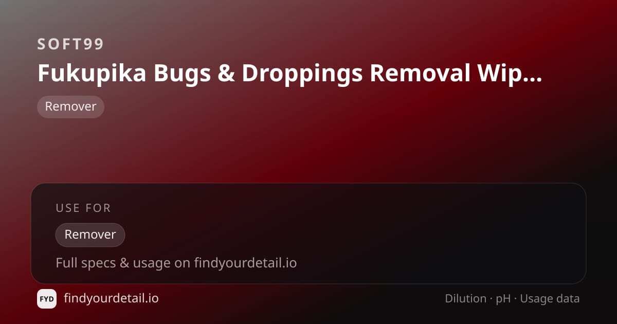 Soft99 Fukupika Bugs & Droppings Removal Wipes dilution ratio and pH specification chart