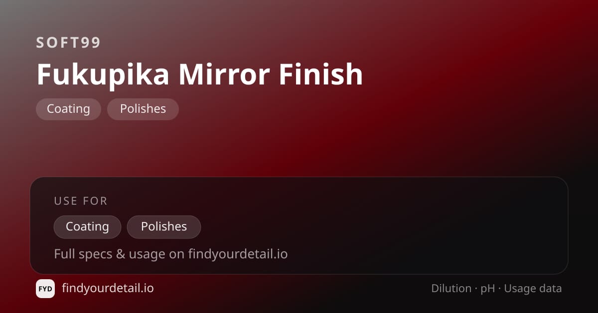Soft99 Fukupika Mirror Finish dilution ratio and pH specification chart