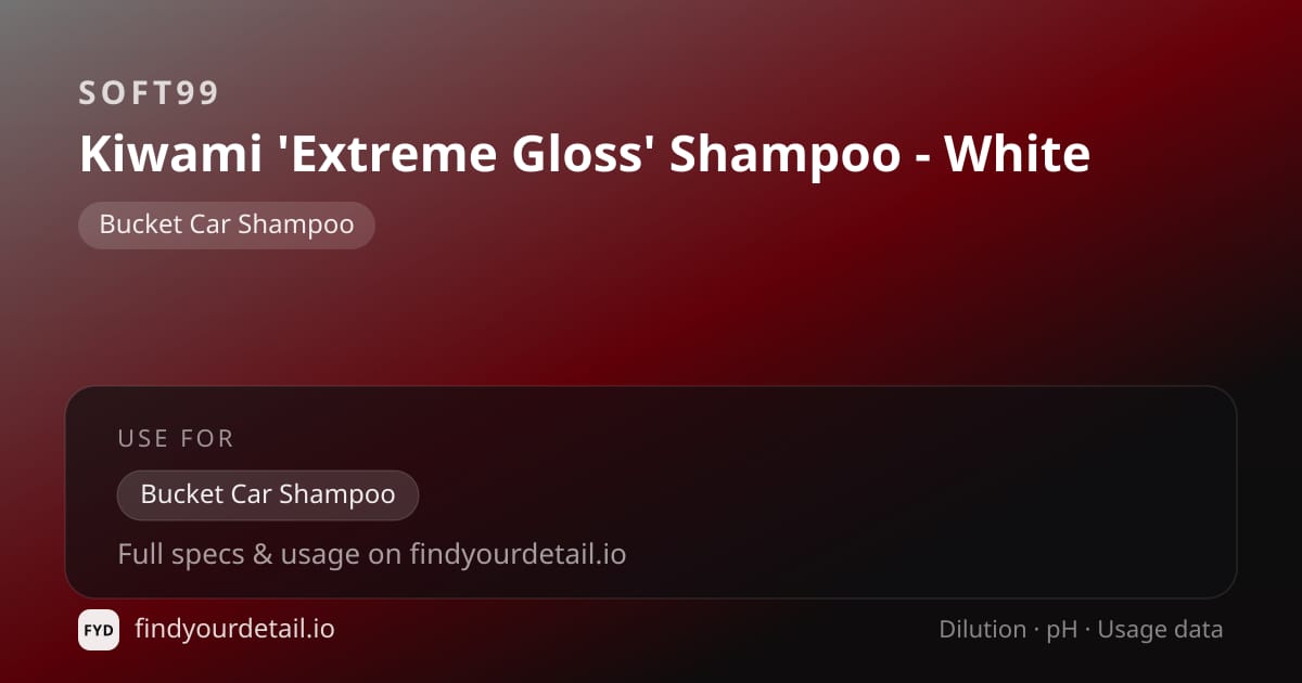 Soft99 Kiwami 'Extreme Gloss' Shampoo - White dilution ratio and pH specification chart