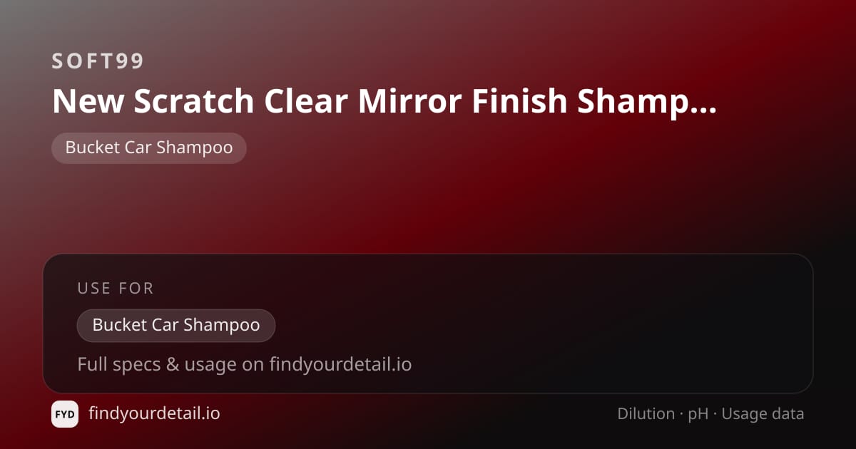 Soft99 New Scratch Clear Mirror Finish Shampoo White Pearl dilution ratio and pH specification chart
