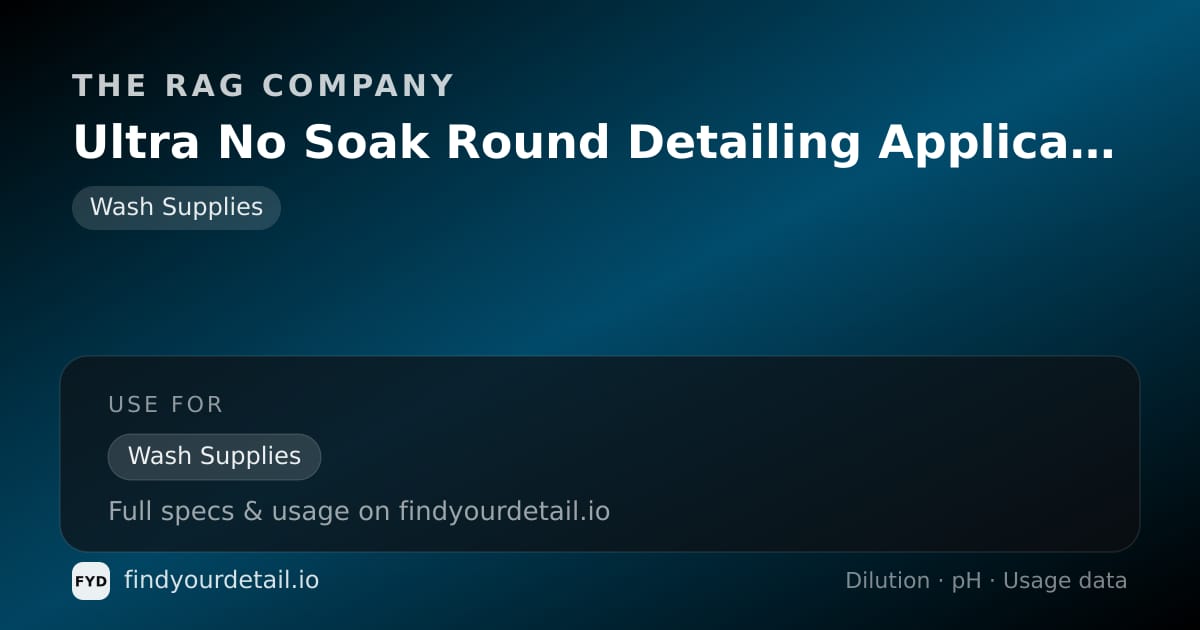 The Rag Company Ultra No Soak Round Detailing Applicator dilution ratio and pH specification chart
