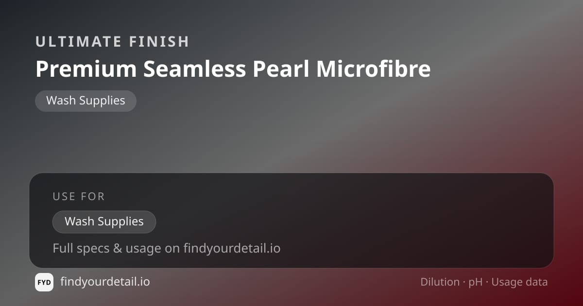 Ultimate Finish Premium Seamless Pearl Microfibre dilution ratio and pH specification chart